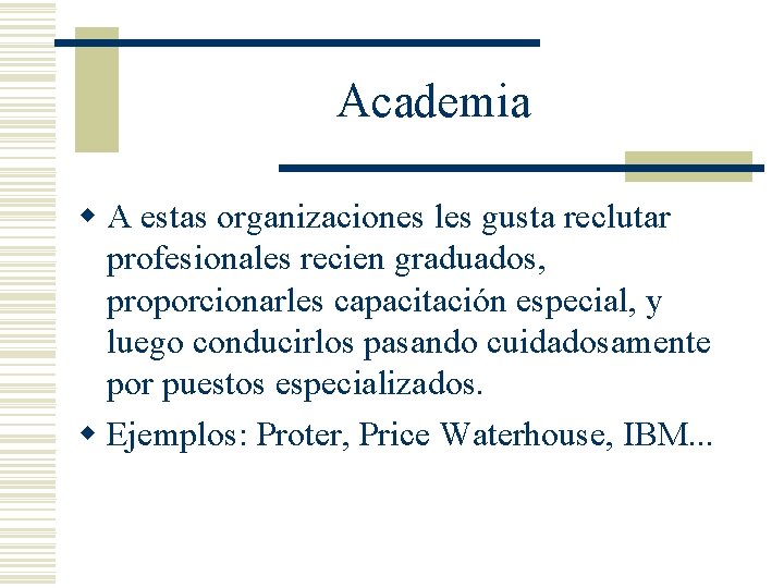 Academia w A estas organizaciones les gusta reclutar profesionales recien graduados, proporcionarles capacitación especial,