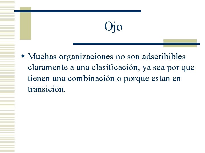 Ojo w Muchas organizaciones no son adscribibles claramente a una clasificación, ya sea por