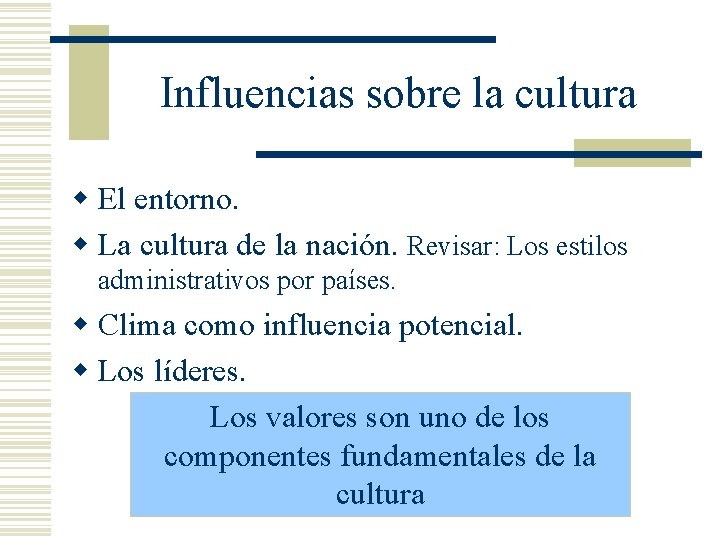 Influencias sobre la cultura w El entorno. w La cultura de la nación. Revisar: