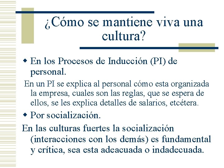 ¿Cómo se mantiene viva una cultura? w En los Procesos de Inducción (PI) de