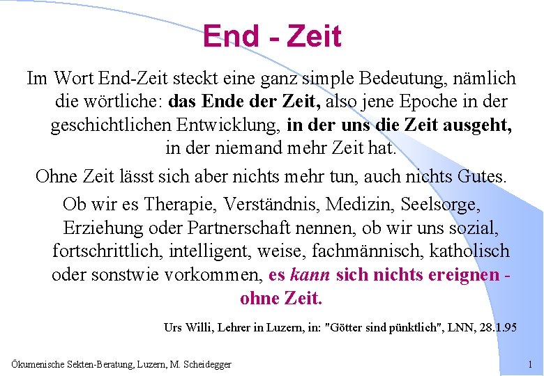 End - Zeit Im Wort End-Zeit steckt eine ganz simple Bedeutung, nämlich die wörtliche: