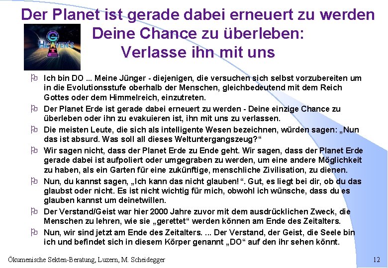 Der Planet ist gerade dabei erneuert zu werden Deine Chance zu überleben: Verlasse ihn