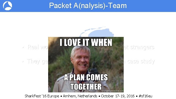 Packet A(nalysis)-Team • Real world problems from real Internet strangers • They get their