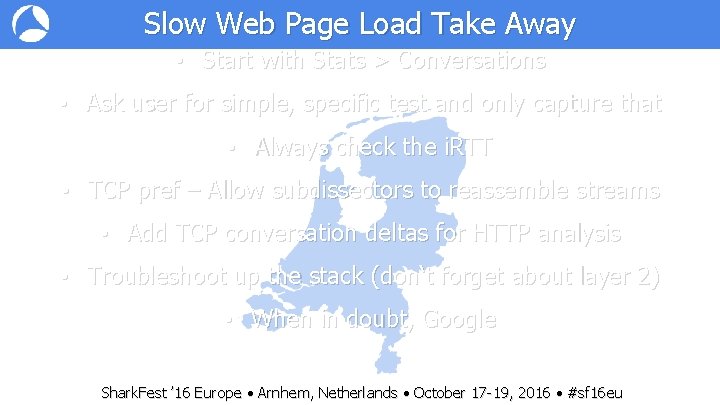 Slow Web Page Load Take Away • Start with Stats > Conversations • Ask