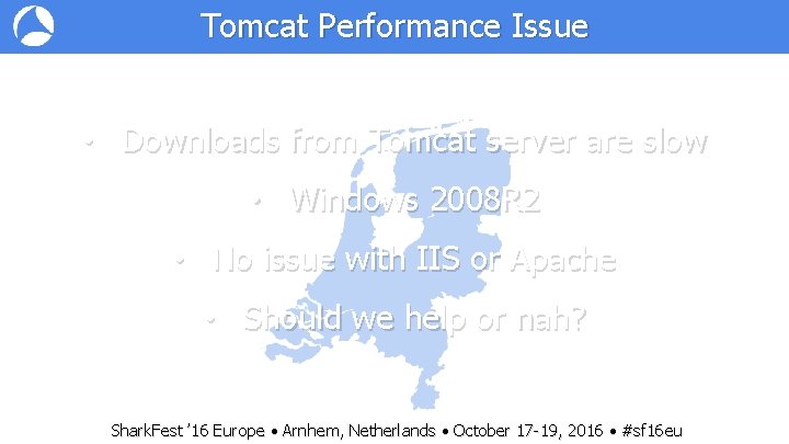 Tomcat Performance Issue • Downloads from Tomcat server are slow • Windows 2008 R