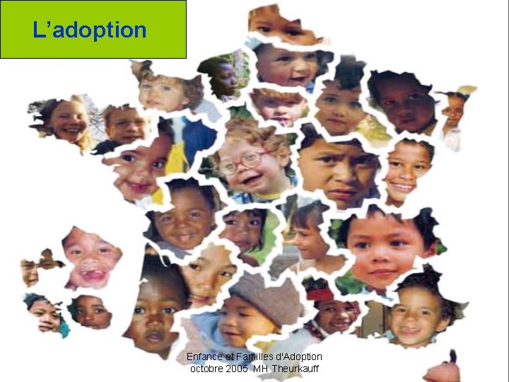 L’adoption Enfance et Familles d'Adoption octobre 2005 MH Theurkauff 
