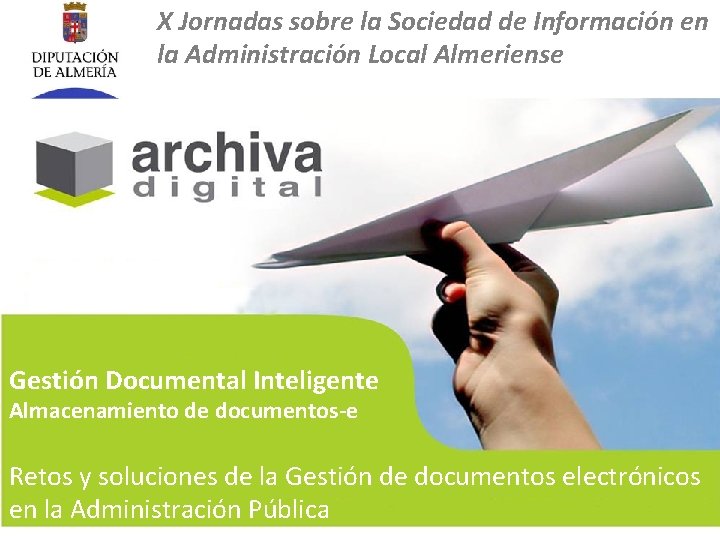 X Jornadas sobre la Sociedad de Información en la Administración Local Almeriense Gestión Documental