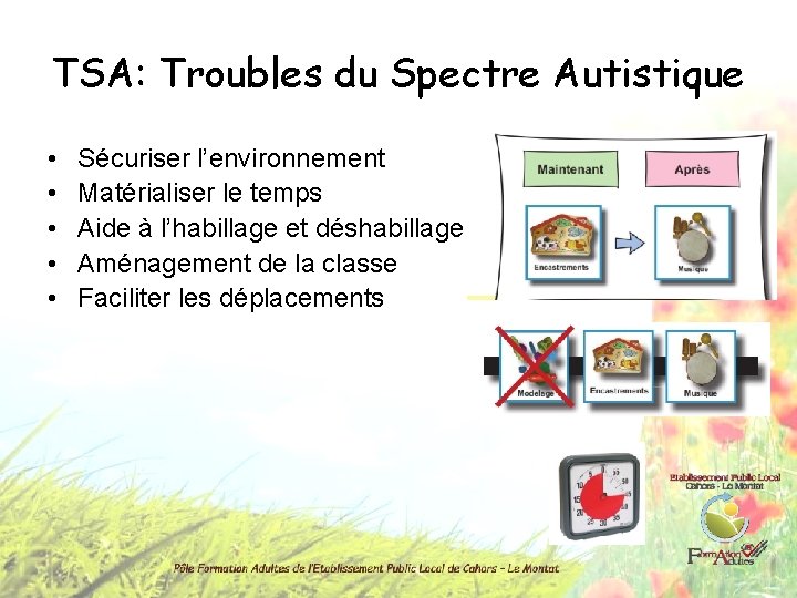 TSA: Troubles du Spectre Autistique • • • Sécuriser l’environnement Matérialiser le temps Aide