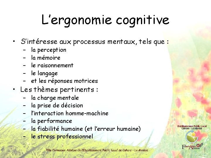 L’ergonomie cognitive • S’intéresse aux processus mentaux, tels que : – – –  la