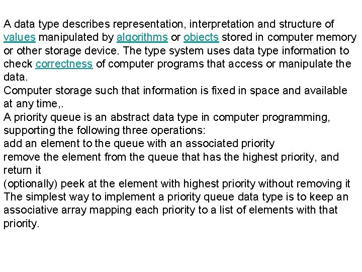 A data type describes representation, interpretation and structure of values manipulated by algorithms or