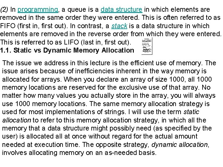 (2) In programming, a queue is a data structure in which elements are removed