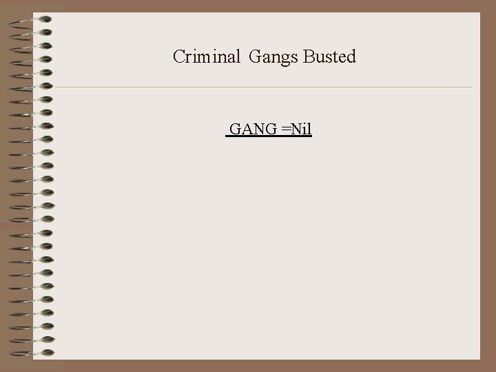 Criminal Gangs Busted GANG =Nil 