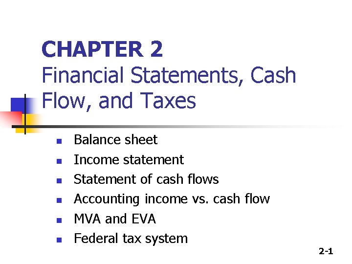 CHAPTER 2 Financial Statements, Cash Flow, and Taxes n n n Balance sheet Income