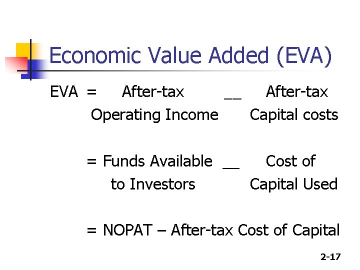 Economic Value Added (EVA) EVA = After-tax __ After-tax Operating Income Capital costs =