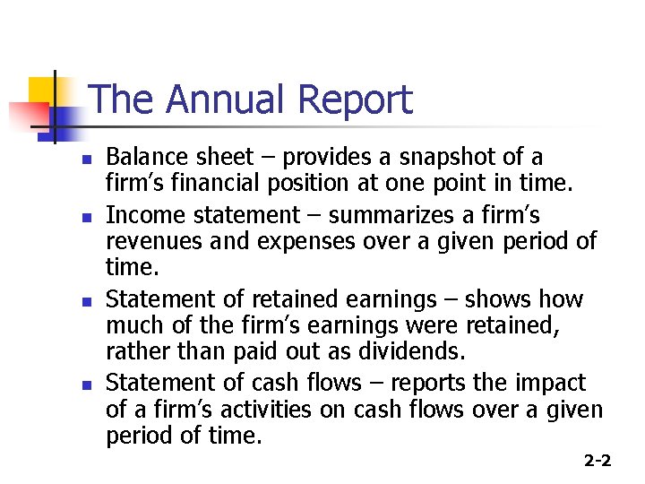 The Annual Report n n Balance sheet – provides a snapshot of a firm’s