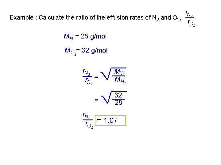 r. N 2 Example : Calculate the ratio of the effusion rates of N