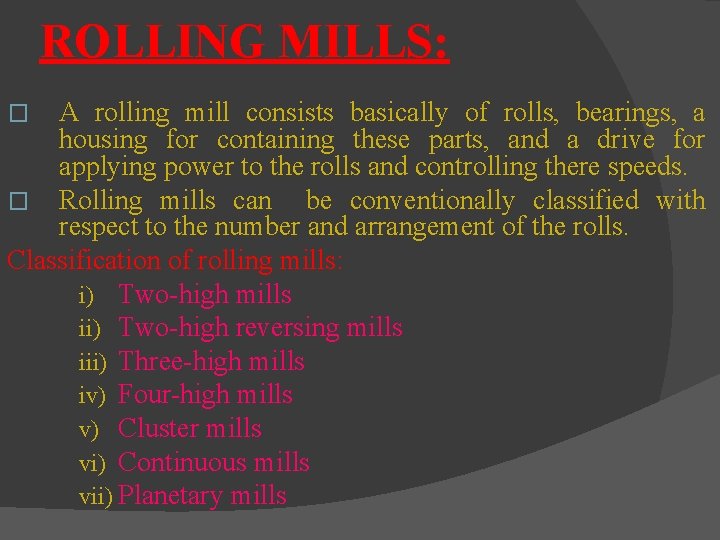 ROLLING MILLS: A rolling mill consists basically of rolls, bearings, a housing for containing ROLLING MILLS: A rolling mill consists basically of rolls, bearings, a housing for containing