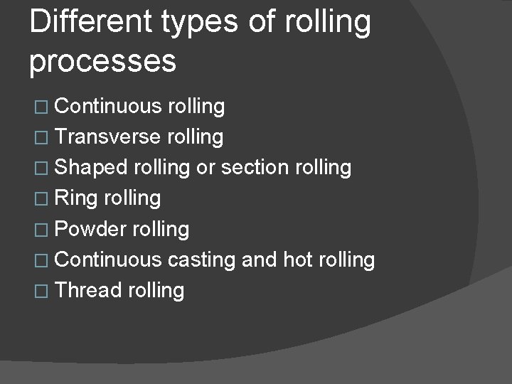 Different types of rolling processes � Continuous rolling � Transverse rolling � Shaped rolling Different types of rolling processes � Continuous rolling � Transverse rolling � Shaped rolling