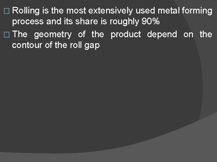 � Rolling is the most extensively used metal forming process and its share is � Rolling is the most extensively used metal forming process and its share is