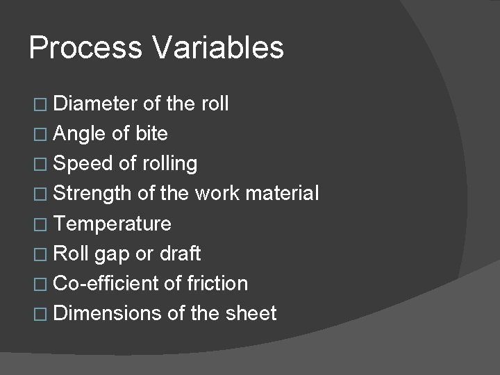 Process Variables � Diameter of the roll � Angle of bite � Speed of Process Variables � Diameter of the roll � Angle of bite � Speed of