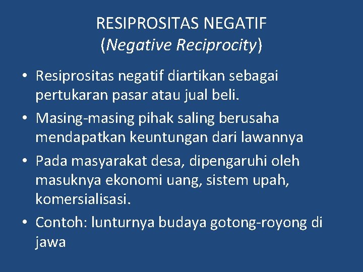 RESIPROSITAS NEGATIF (Negative Reciprocity) • Resiprositas negatif diartikan sebagai pertukaran pasar atau jual beli.
