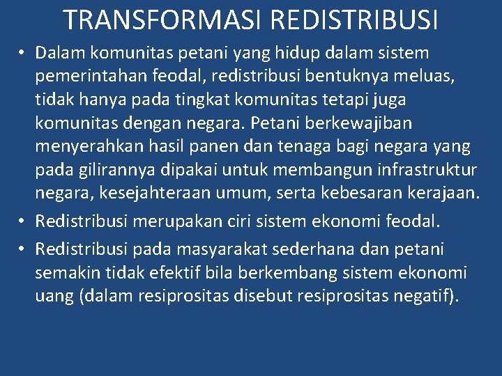 TRANSFORMASI REDISTRIBUSI • Dalam komunitas petani yang hidup dalam sistem pemerintahan feodal, redistribusi bentuknya