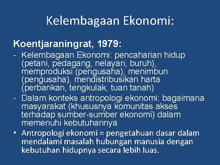 Kelembagaan Ekonomi: Koentjaraningrat, 1979: - Kelembagaan Ekonomi: pencaharian hidup (petani, pedagang, nelayan, buruh), memproduksi