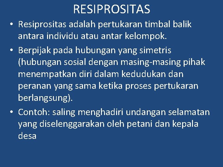 RESIPROSITAS • Resiprositas adalah pertukaran timbal balik antara individu atau antar kelompok. • Berpijak