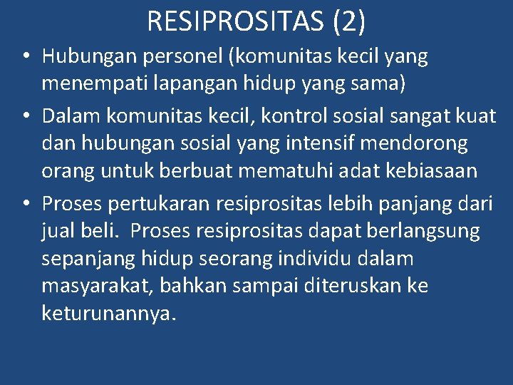 RESIPROSITAS (2) • Hubungan personel (komunitas kecil yang menempati lapangan hidup yang sama) •