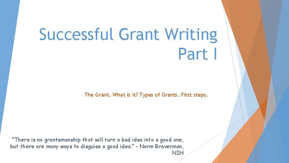 Successful Grant Writing Part I The Grant. What is it? Types of Grants. First