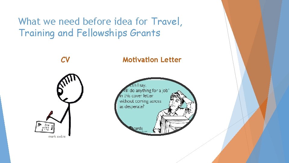 What we need before idea for Travel, Training and Fellowships Grants CV Motivation Letter