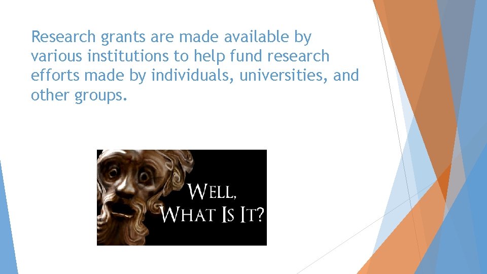 Research grants are made available by various institutions to help fund research efforts made