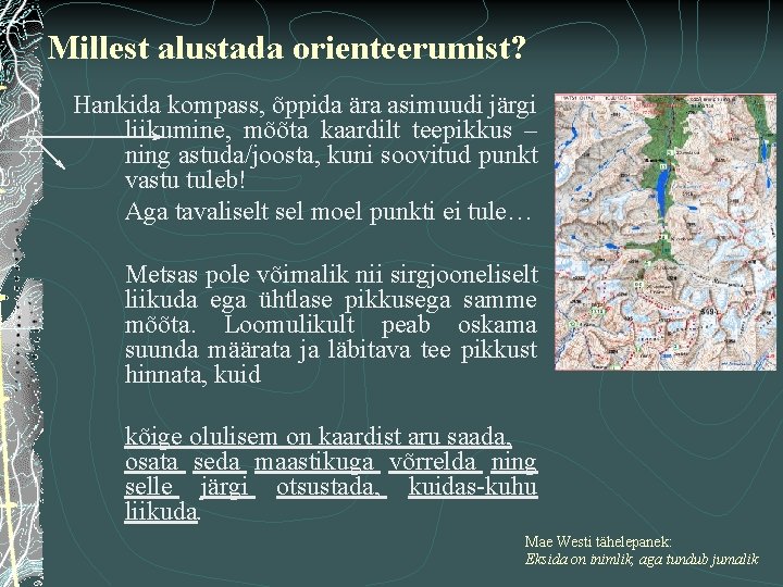 Millest alustada orienteerumist? Hankida kompass, õppida ära asimuudi järgi liikumine, mõõta kaardilt teepikkus –