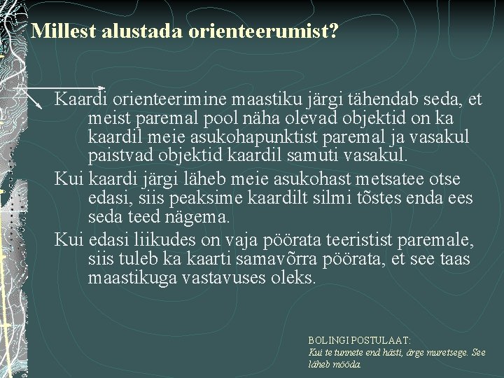 Millest alustada orienteerumist? Kaardi orienteerimine maastiku järgi tähendab seda, et meist paremal pool näha