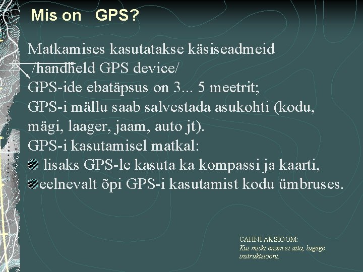 Mis on GPS? Matkamises kasutatakse käsiseadmeid /handheld GPS device/ GPS-ide ebatäpsus on 3. .