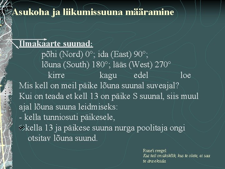 Asukoha ja liikumissuuna määramine Ilmakaarte suunad: põhi (Nord) 0°; ida (East) 90°; lõuna (South)