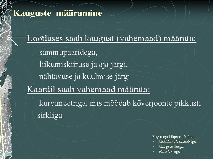 Kauguste määramine Looduses saab kaugust (vahemaad) määrata: sammupaaridega, liikumiskiiruse ja aja järgi, nähtavuse ja