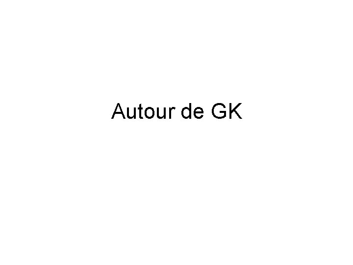 Autour de GK 