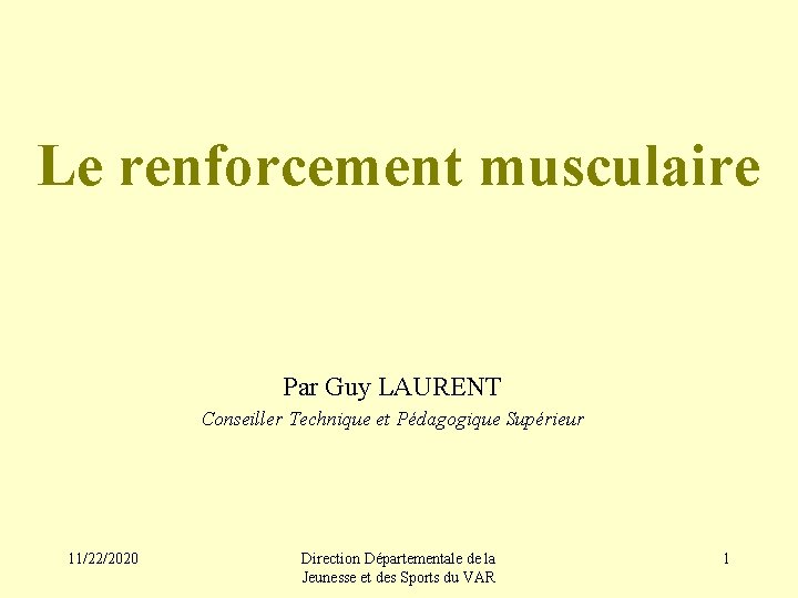 Le renforcement musculaire Par Guy LAURENT Conseiller Technique et Pédagogique Supérieur 11/22/2020 Direction Départementale