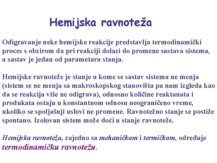 Hemijska ravnoteža Odigravanje neke hemijske reakcije predstavlja termodinamički proces s obzirom da pri reakciji