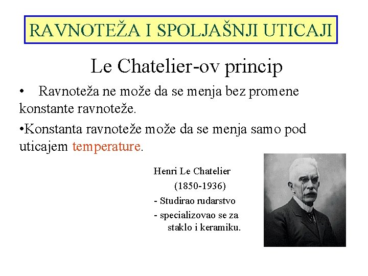 RAVNOTEŽA I SPOLJAŠNJI UTICAJI Le Chatelier-ov princip • Ravnoteža ne može da se menja