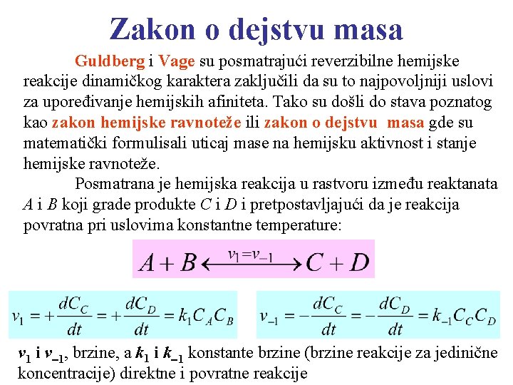 Zakon o dejstvu masa Guldberg i Vage su posmatrajući reverzibilne hemijske reakcije dinamičkog karaktera