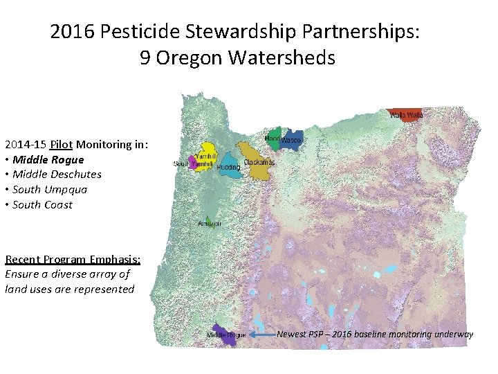 2016 Pesticide Stewardship Partnerships: 9 Oregon Watersheds 2014 -15 Pilot Monitoring in: • Middle