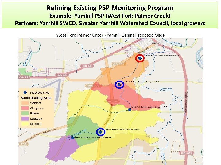 Refining Existing PSP Monitoring Program Example: Yamhill PSP (West Fork Palmer Creek) Partners: Yamhill