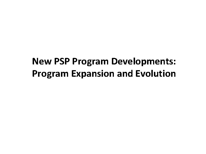 New PSP Program Developments: Program Expansion and Evolution 
