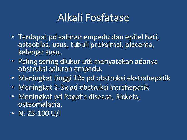 Alkali Fosfatase • Terdapat pd saluran empedu dan epitel hati, osteoblas, usus, tubuli proksimal,