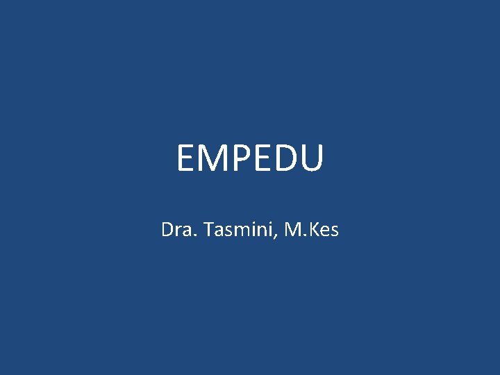 EMPEDU Dra. Tasmini, M. Kes 