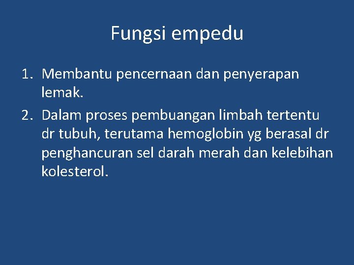 Fungsi empedu 1. Membantu pencernaan dan penyerapan lemak. 2. Dalam proses pembuangan limbah tertentu