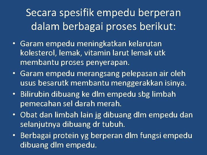 Secara spesifik empedu berperan dalam berbagai proses berikut: • Garam empedu meningkatkan kelarutan kolesterol,