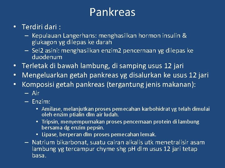 Pankreas • Terdiri dari : – Kepulauan Langerhans: menghasilkan hormon insulin & glukagon yg